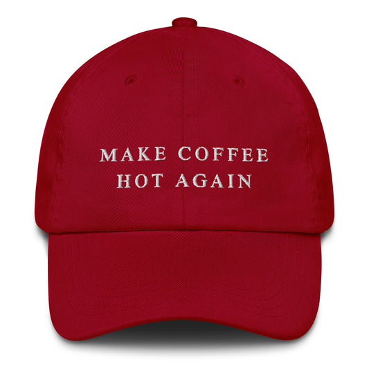 Make Coffee Hot Again - Dad Hat